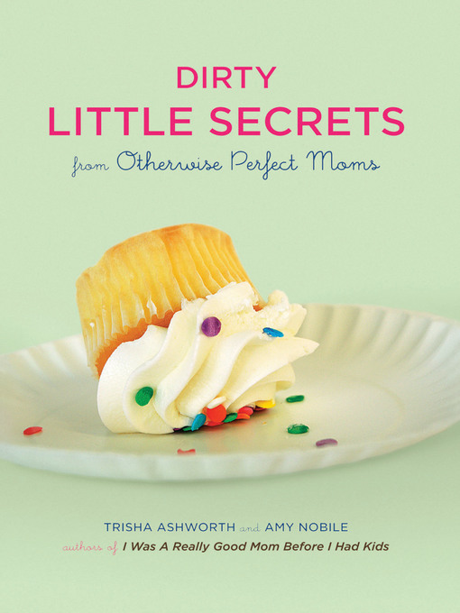 Title details for Dirty Little Secrets from Otherwise Perfect Moms by Trisha Ashworth - Available
